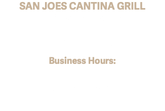SAN JOES CANTINA GRILL 1230N. Westover Blvd. Albany, GA 31707 (229) 496-2922 Business Hours: Monday-Friday 11am-10:30pm Saturday 12pm-10:30pm SUNday 12pm-9pm